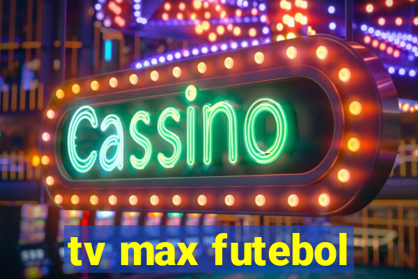 tv max futebol